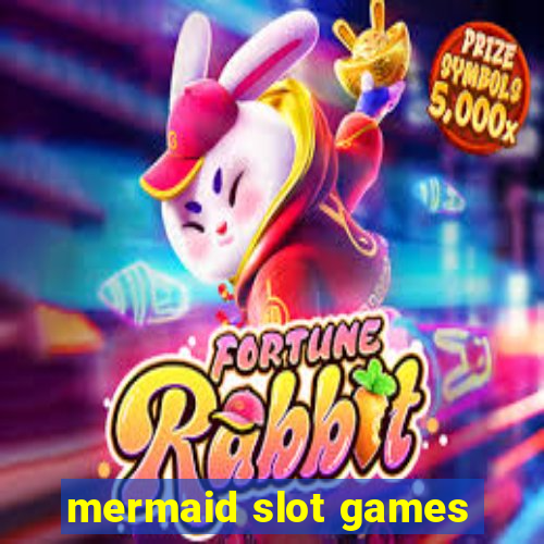 mermaid slot games