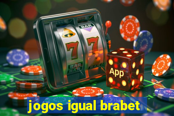 jogos igual brabet