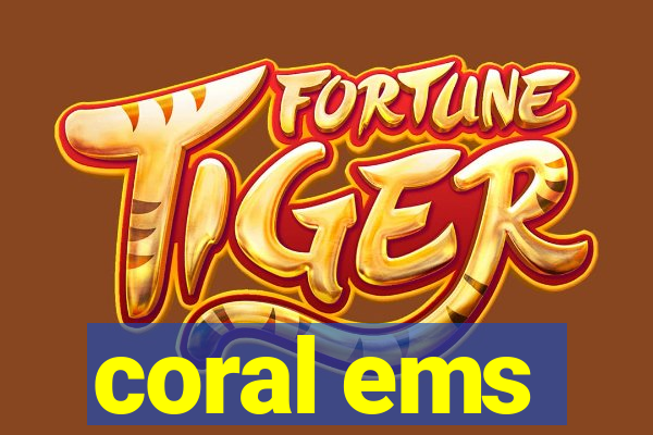 coral ems