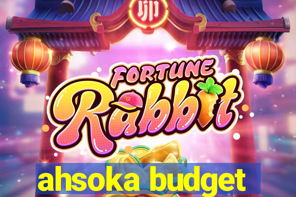 ahsoka budget