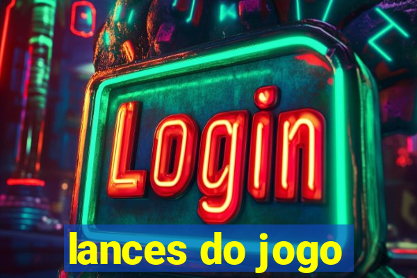 lances do jogo