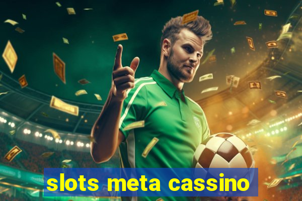 slots meta cassino