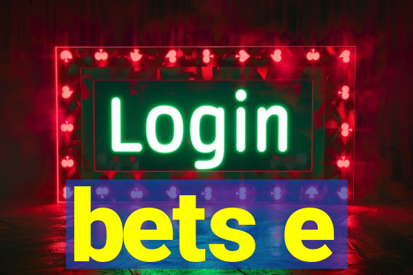 bets e