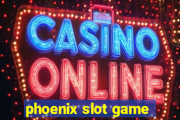 phoenix slot game