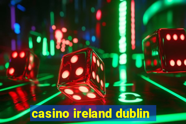 casino ireland dublin