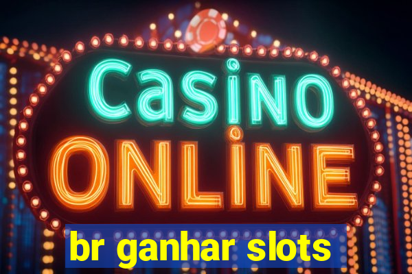 br ganhar slots