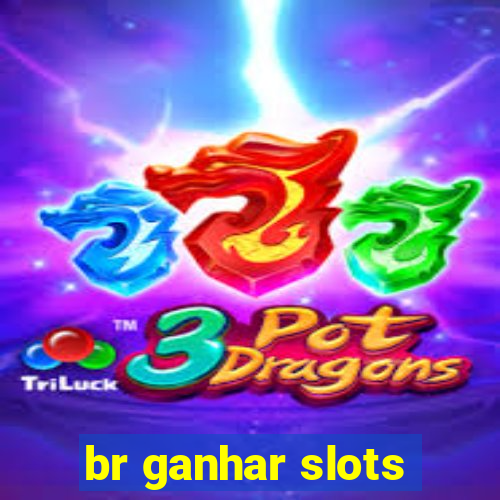 br ganhar slots