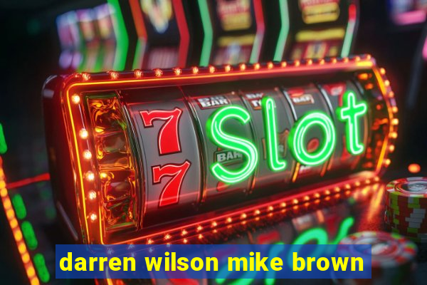 darren wilson mike brown