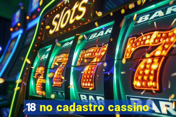 18 no cadastro cassino