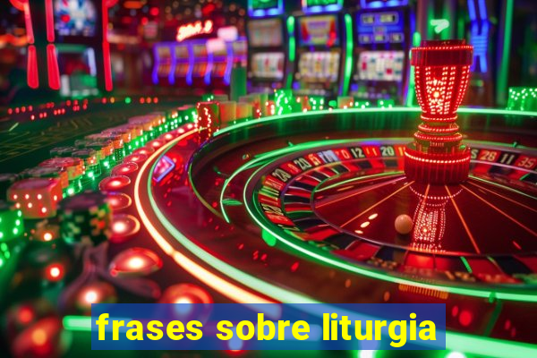 frases sobre liturgia