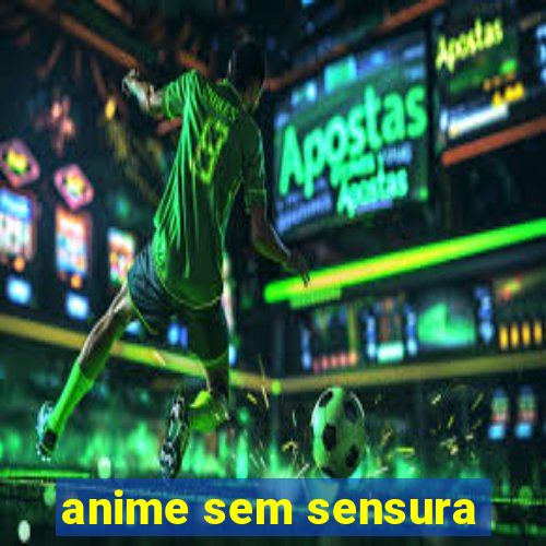 anime sem sensura