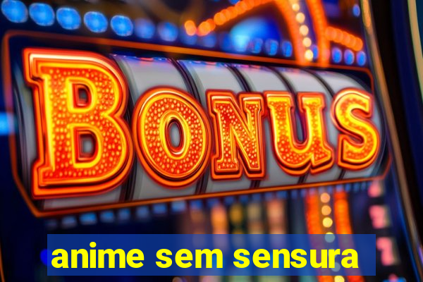 anime sem sensura