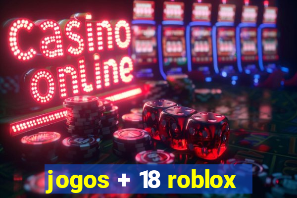 jogos + 18 roblox