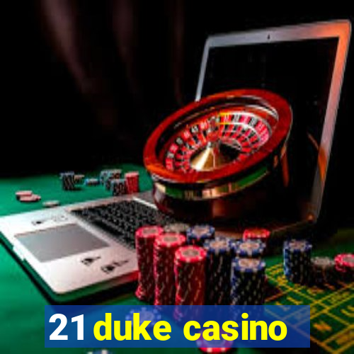 21 duke casino