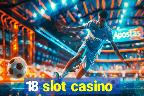 18 slot casino