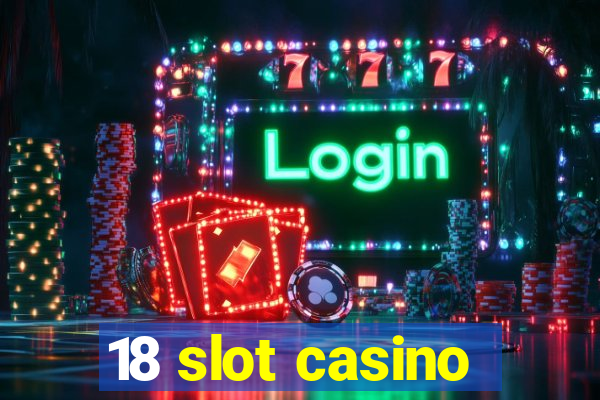 18 slot casino