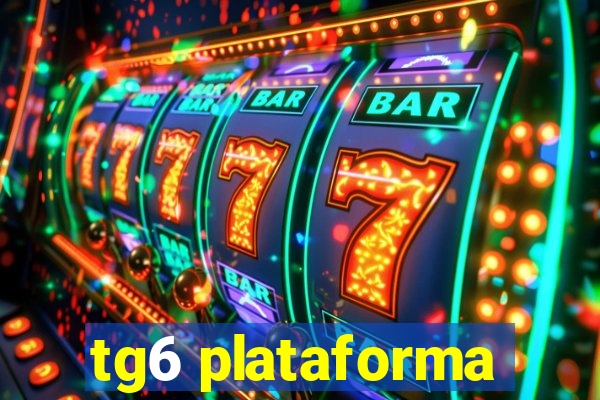 tg6 plataforma