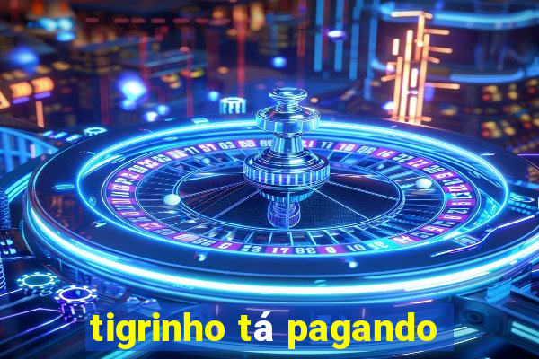 tigrinho tá pagando