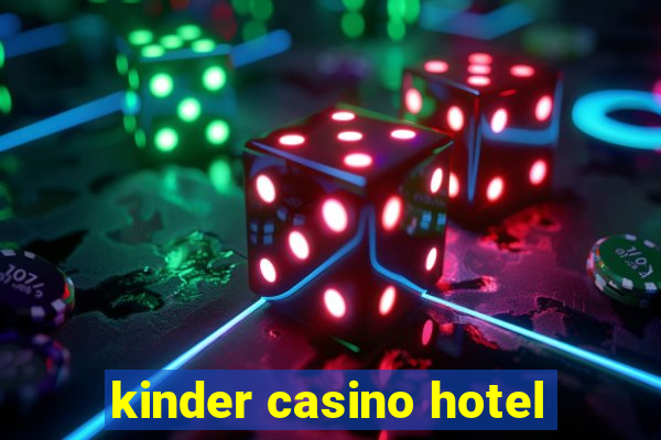 kinder casino hotel