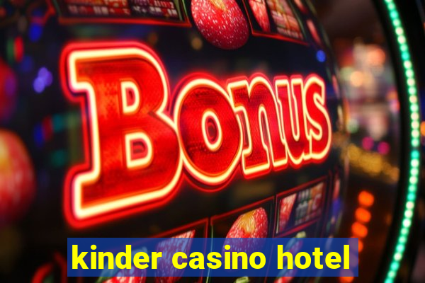 kinder casino hotel