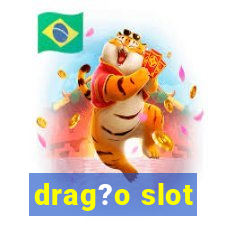 drag?o slot