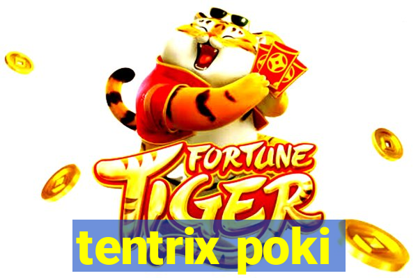 tentrix poki