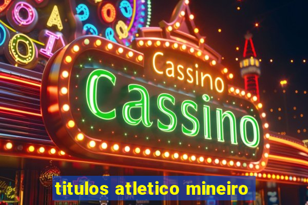 titulos atletico mineiro