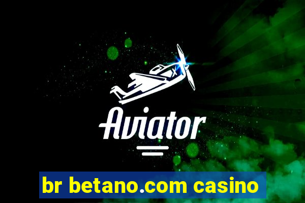 br betano.com casino