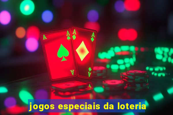 jogos especiais da loteria