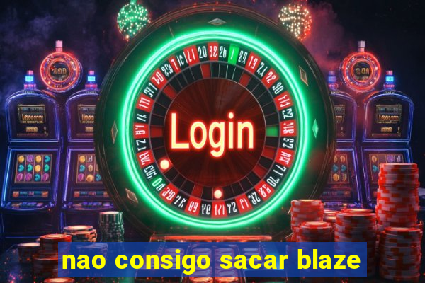 nao consigo sacar blaze