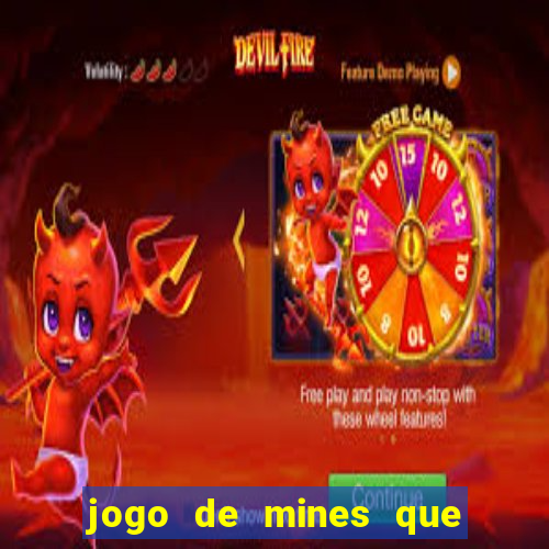 jogo de mines que ganha dinheiro