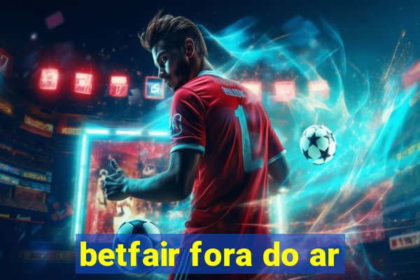 betfair fora do ar