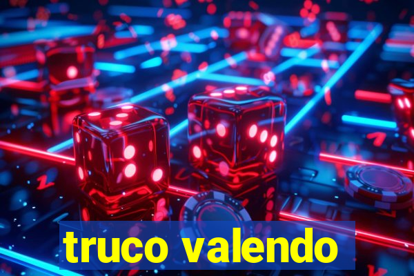 truco valendo