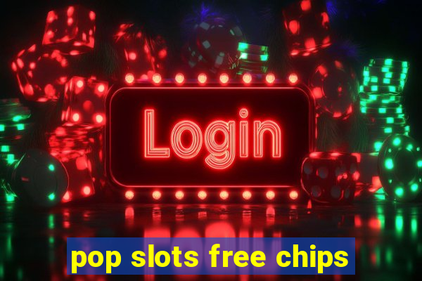 pop slots free chips