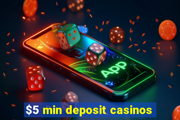 $5 min deposit casinos