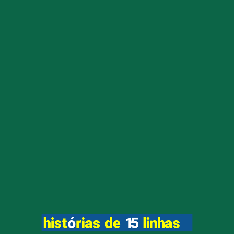 histórias de 15 linhas