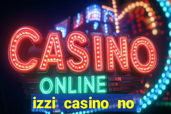 izzi casino no deposit bonus