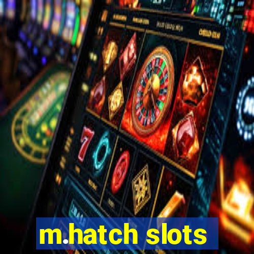 m.hatch slots