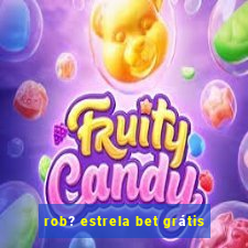 rob? estrela bet grátis