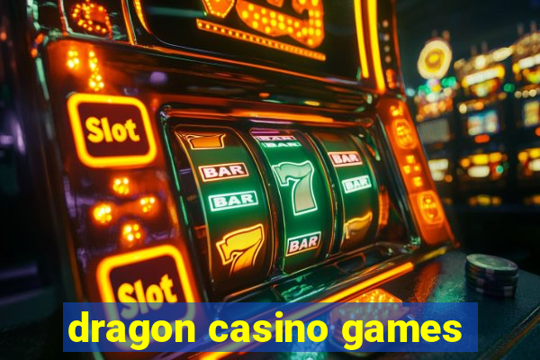 dragon casino games