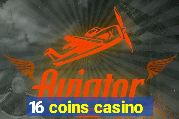 16 coins casino