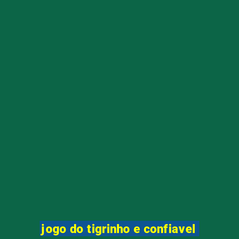 jogo do tigrinho e confiavel