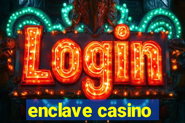 enclave casino