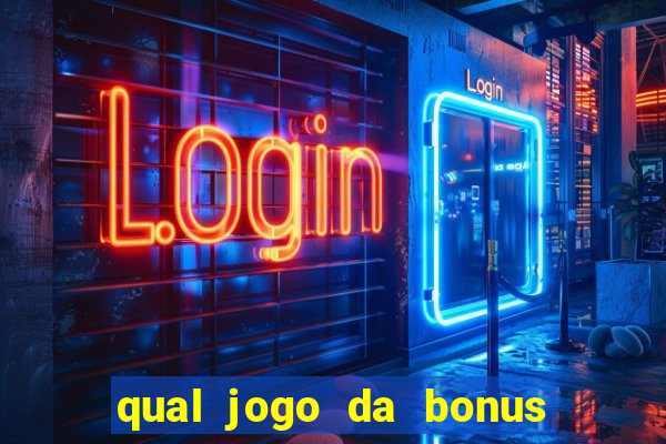 qual jogo da bonus no cadastro