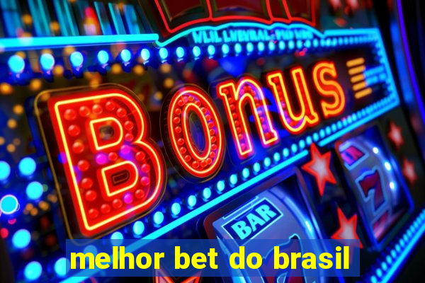 melhor bet do brasil