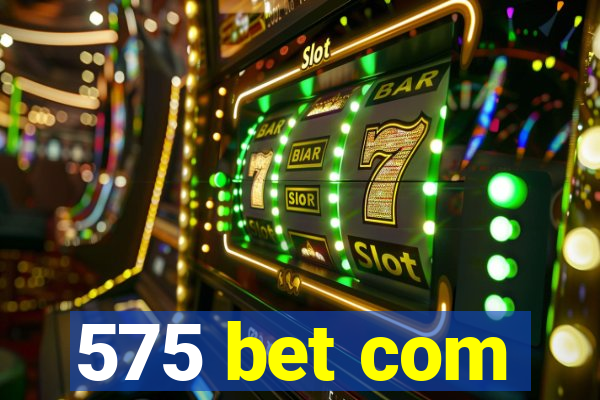 575 bet com