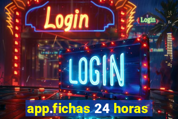 app.fichas 24 horas