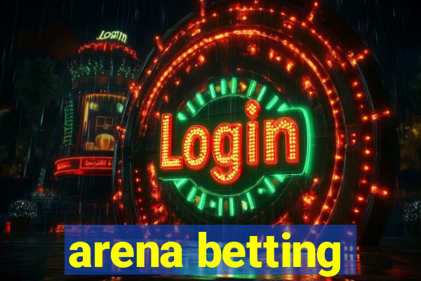 arena betting