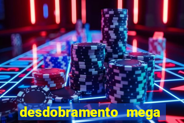 desdobramento mega sena 18 dezenas