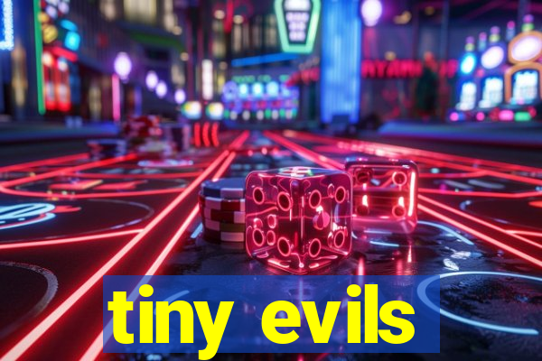 tiny evils